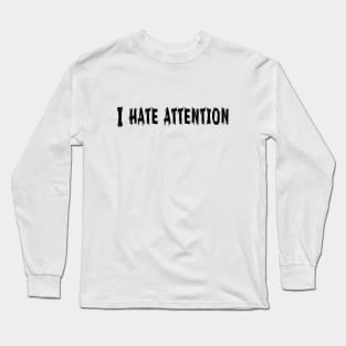 I Hate Attention, Funny White Lie Party Idea Long Sleeve T-Shirt